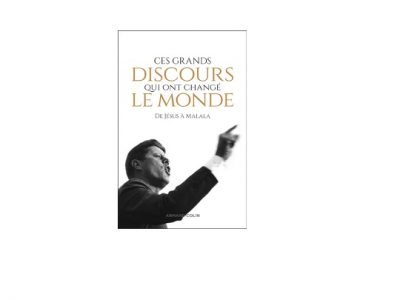 Ces grands discours qui ont changé le monde (Collectif d'auteurs & Dominique Piolet-Françoise pour la traduction)